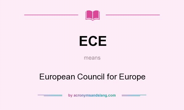 What does ECE mean? It stands for European Council for Europe
