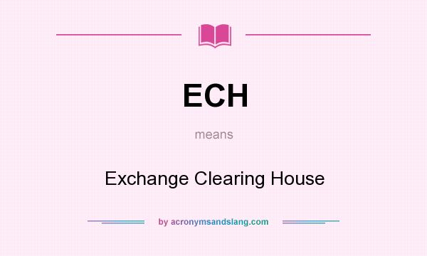 What does ECH mean? It stands for Exchange Clearing House