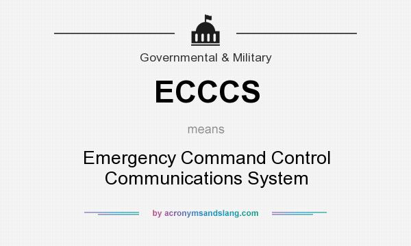 What does ECCCS mean? It stands for Emergency Command Control Communications System
