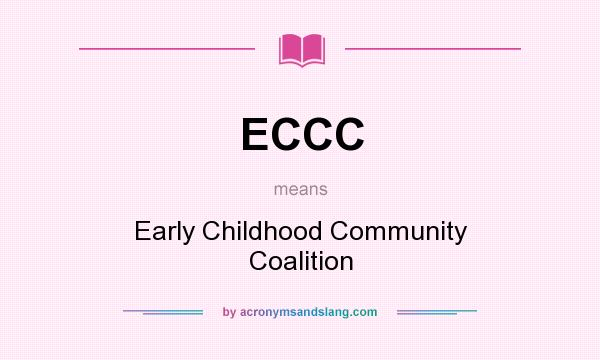 What does ECCC mean? It stands for Early Childhood Community Coalition
