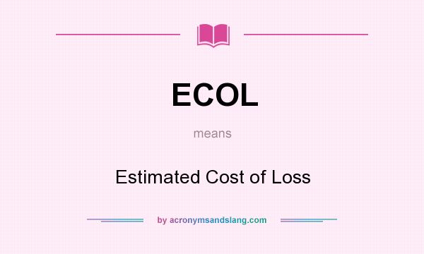 What does ECOL mean? It stands for Estimated Cost of Loss