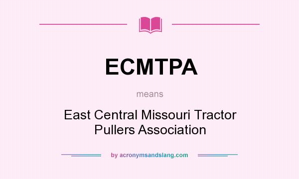 What does ECMTPA mean? It stands for East Central Missouri Tractor Pullers Association
