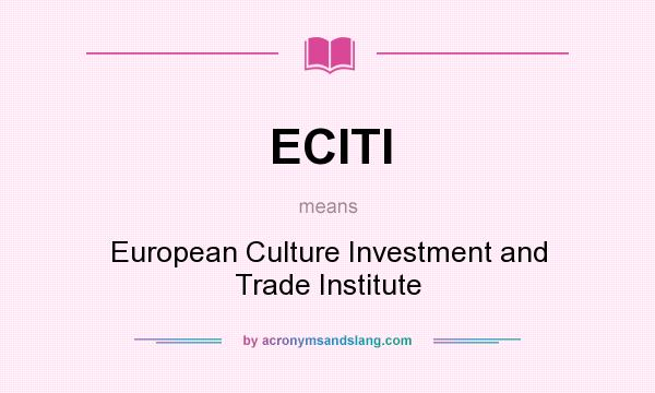 What does ECITI mean? It stands for European Culture Investment and Trade Institute