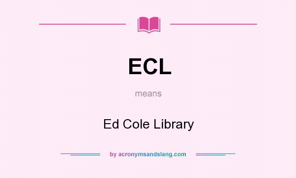 What does ECL mean? It stands for Ed Cole Library