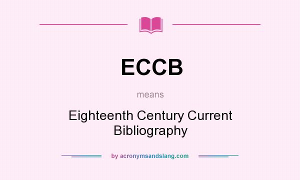What does ECCB mean? It stands for Eighteenth Century Current Bibliography