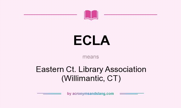 What does ECLA mean? It stands for Eastern Ct. Library Association (Willimantic, CT)