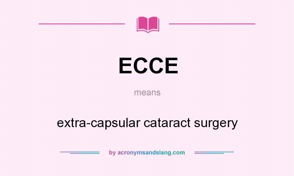 What does ECCE mean? It stands for extra-capsular cataract surgery