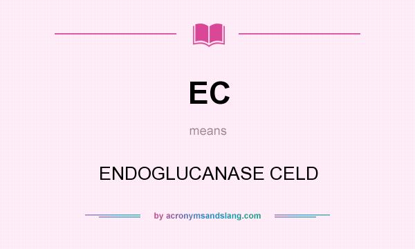 What does EC mean? It stands for ENDOGLUCANASE CELD