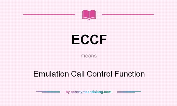 What does ECCF mean? It stands for Emulation Call Control Function
