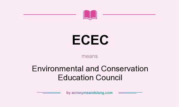 What does ECEC mean? It stands for Environmental and Conservation Education Council