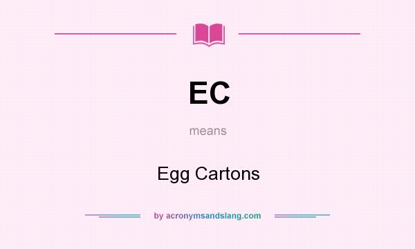 What does EC mean? It stands for Egg Cartons