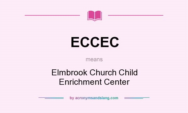 What does ECCEC mean? It stands for Elmbrook Church Child Enrichment Center