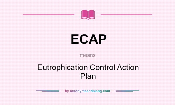 What does ECAP mean? It stands for Eutrophication Control Action Plan