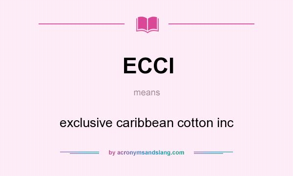 What does ECCI mean? It stands for exclusive caribbean cotton inc