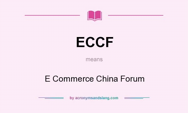 What does ECCF mean? It stands for E Commerce China Forum