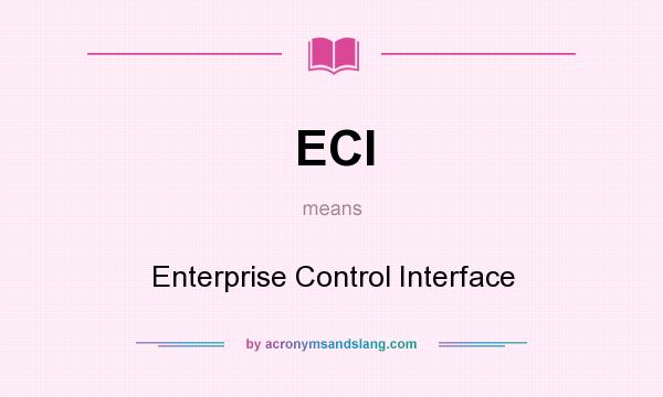 What does ECI mean? It stands for Enterprise Control Interface