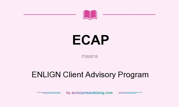 What does ECAP mean? It stands for ENLIGN Client Advisory Program