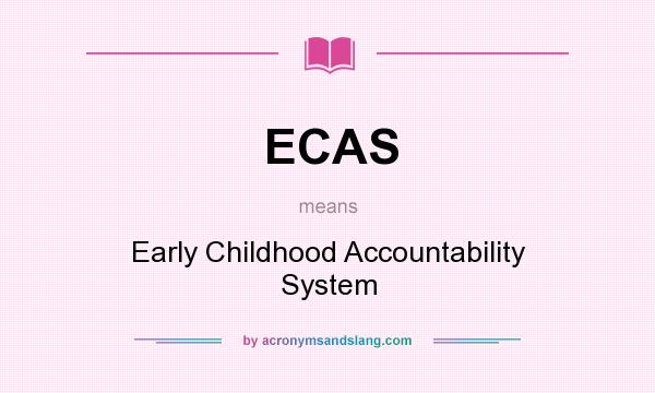 What does ECAS mean? It stands for Early Childhood Accountability System