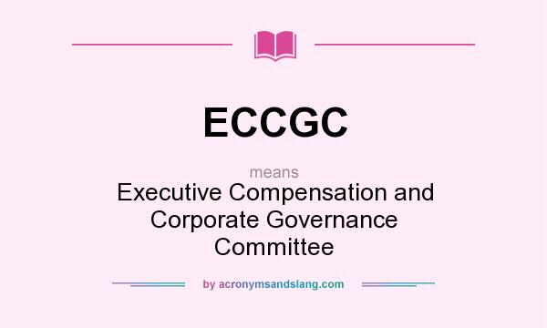 What does ECCGC mean? It stands for Executive Compensation and Corporate Governance Committee