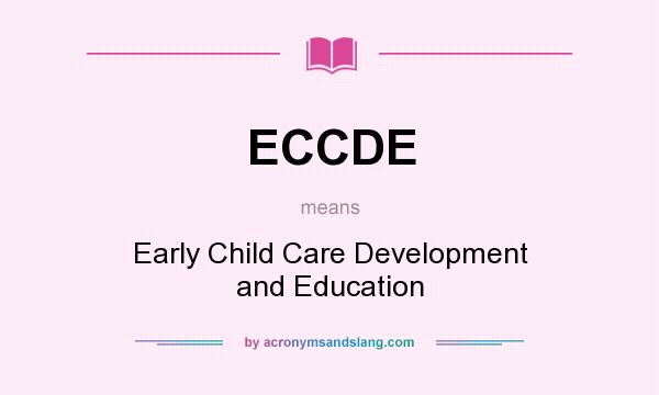 What does ECCDE mean? It stands for Early Child Care Development and Education