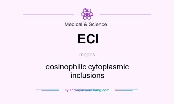 What does ECI mean? It stands for eosinophilic cytoplasmic inclusions