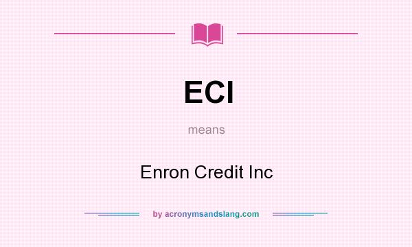 What does ECI mean? It stands for Enron Credit Inc