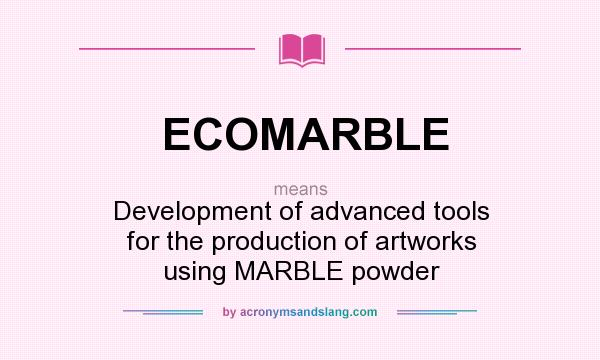 What does ECOMARBLE mean? It stands for Development of advanced tools for the production of artworks using MARBLE powder