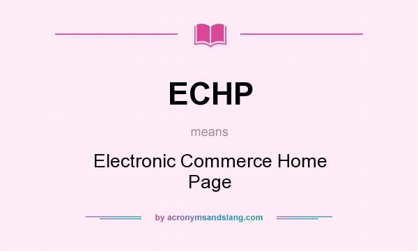 What does ECHP mean? It stands for Electronic Commerce Home Page