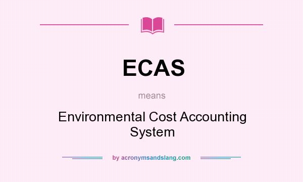 What does ECAS mean? It stands for Environmental Cost Accounting System
