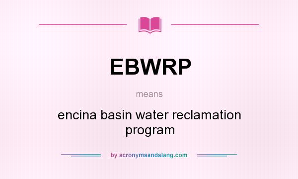 What does EBWRP mean? It stands for encina basin water reclamation program