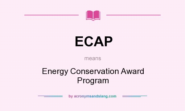 What does ECAP mean? It stands for Energy Conservation Award Program