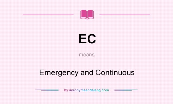 What does EC mean? It stands for Emergency and Continuous