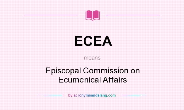 What does ECEA mean? It stands for Episcopal Commission on Ecumenical Affairs
