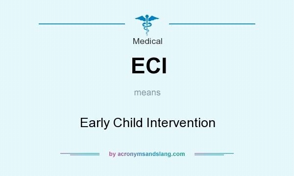 What does ECI mean? It stands for Early Child Intervention