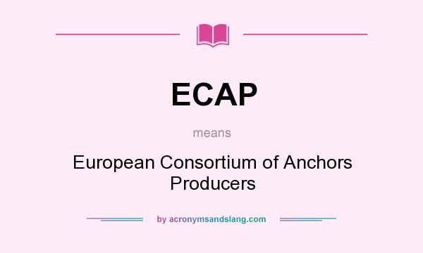 What does ECAP mean? It stands for European Consortium of Anchors Producers