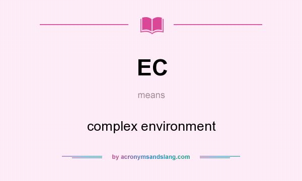 What does EC mean? It stands for complex environment
