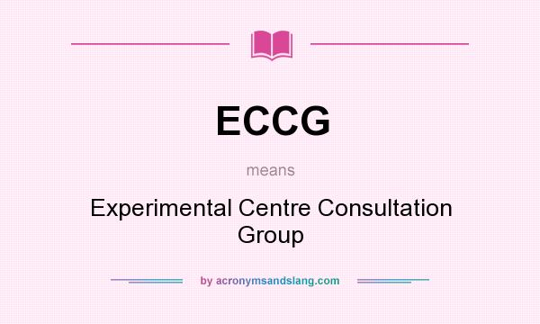 What does ECCG mean? It stands for Experimental Centre Consultation Group