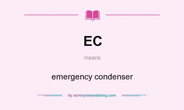What does EC mean? It stands for emergency condenser