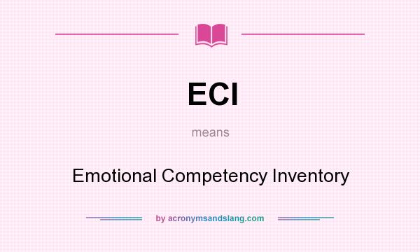 What does ECI mean? It stands for Emotional Competency Inventory