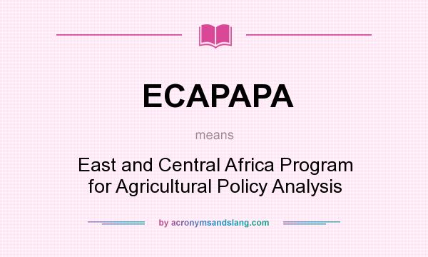 What does ECAPAPA mean? It stands for East and Central Africa Program for Agricultural Policy Analysis