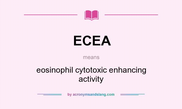 What does ECEA mean? It stands for eosinophil cytotoxic enhancing activity