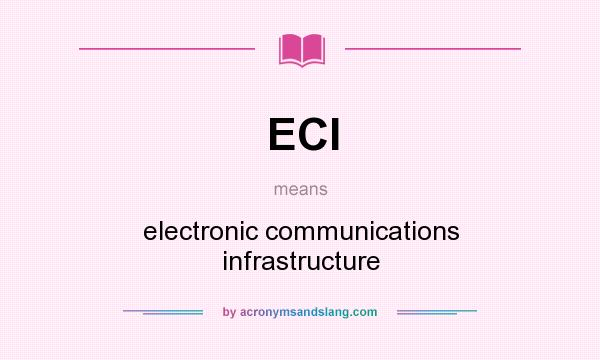 What does ECI mean? It stands for electronic communications infrastructure