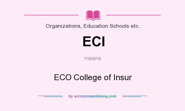 What does ECI mean? It stands for ECO College of Insur