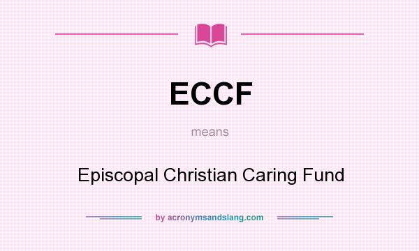 What does ECCF mean? It stands for Episcopal Christian Caring Fund
