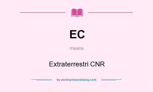 What does EC mean? It stands for Extraterrestri CNR