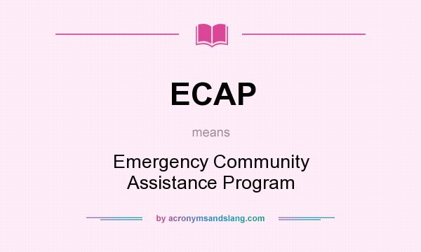 What does ECAP mean? It stands for Emergency Community Assistance Program