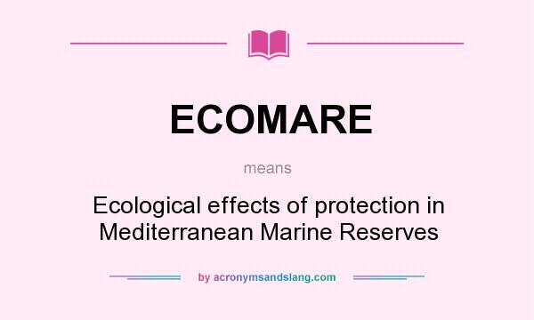 What does ECOMARE mean? It stands for Ecological effects of protection in Mediterranean Marine Reserves