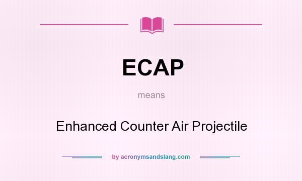 What does ECAP mean? It stands for Enhanced Counter Air Projectile