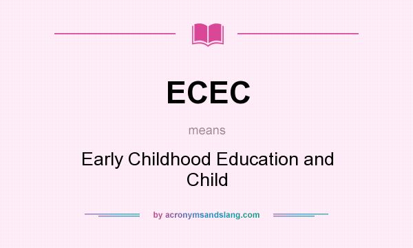 What does ECEC mean? It stands for Early Childhood Education and Child