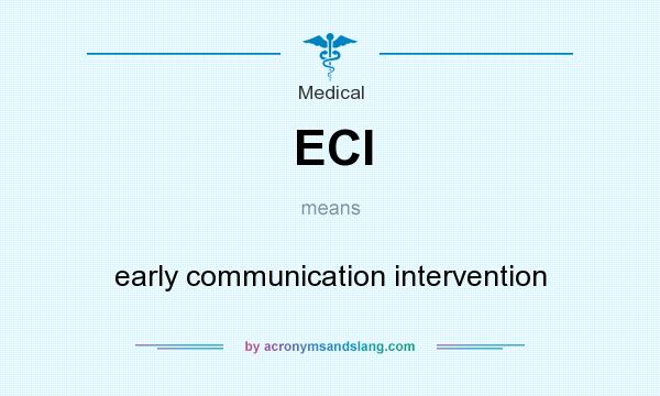 What does ECI mean? It stands for early communication intervention